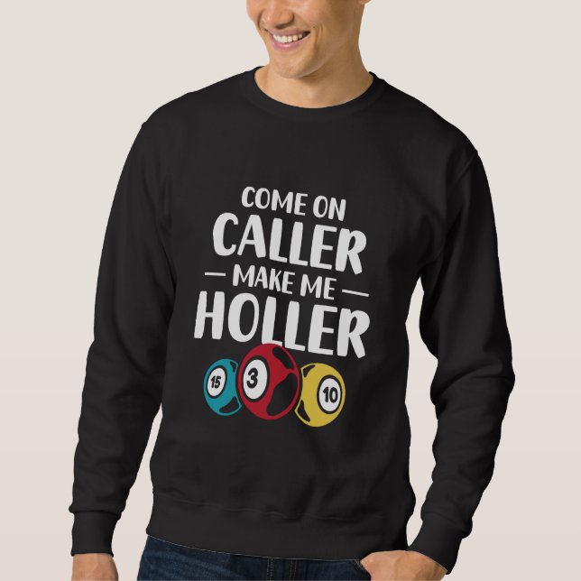 Come On Caller Make Me Holler Bingo Game Bingo Pla Sweatshirt (Front)