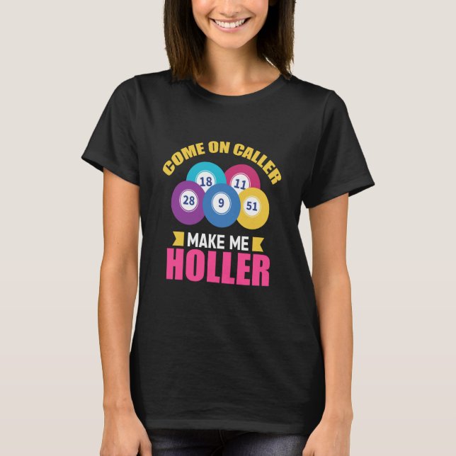 Come On Caller Make Me Holler Bingo Game Bingo Pla T-Shirt (Front)