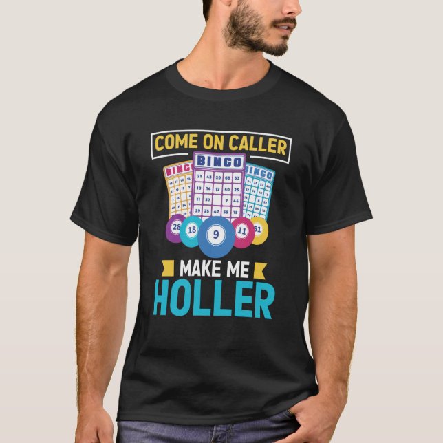 Come On Caller Make Me Holler Bingo Game Bingo Pla T-Shirt (Front)