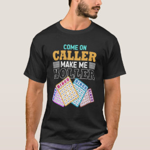 Come On Caller Make Me Holler Bingo Game Bingo Pla T-Shirt