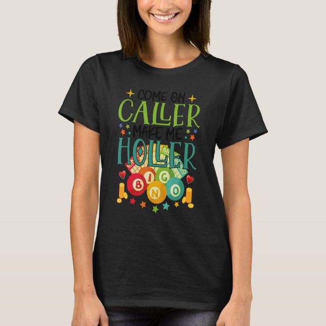 Come On Caller Make Me Holler Bingo   Lottery Wome T-Shirt (Front)