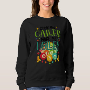 Come On Caller Make Me Holler Bingo  Lottery Women Sweatshirt