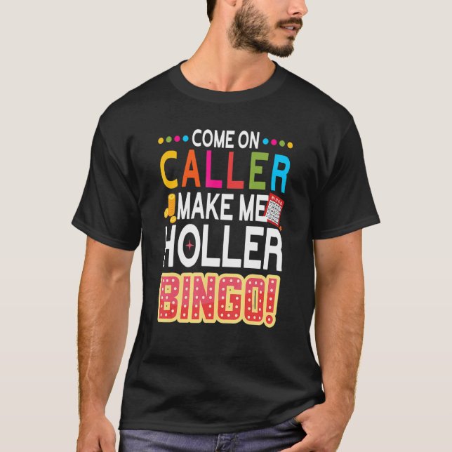 Come On Caller Make Me Holler Bingo   Lucky Bingo  T-Shirt (Front)