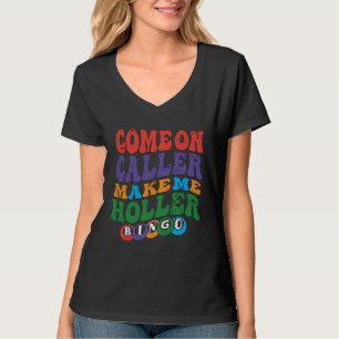 Come On Caller Make Me Holler Bingo Player Bingo T-Shirt