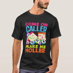 Come On Caller Make Me Holler Bingo Player Bingo T-Shirt