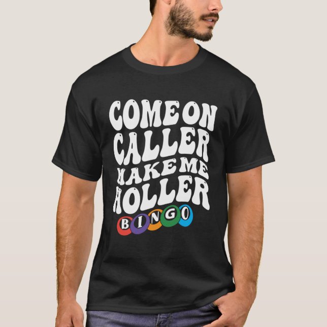 Come On Caller Make Me Holler Bingo  Player  Bingo T-Shirt (Front)