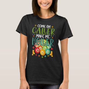 Come On Caller Make Me Holler Bingo Player Quote B T-Shirt