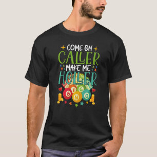Come On Caller Make Me Holler Bingo Player Quote B T-Shirt