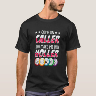 Come On Caller Make Me Holler   Bingo Player T-Shirt