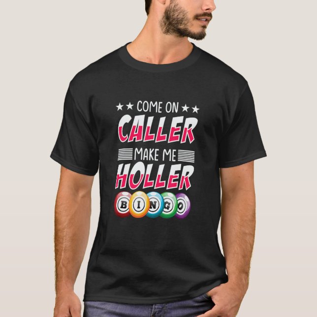 Come On Caller Make Me Holler   Bingo Player T-Shirt (Front)