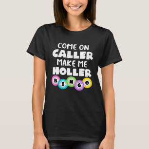 Come On Caller Make Me Holler  Bingo T-Shirt