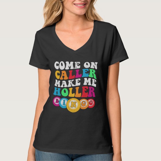 Come On Caller Make Me Holler Women Men Bingo  Bin T-Shirt (Front)