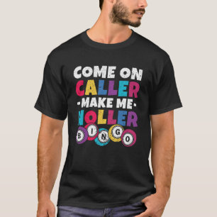 Come On Caller Make Me Holler Women Men Bingo Bin T-Shirt