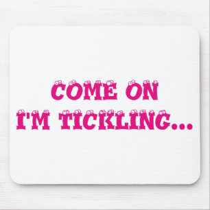 Come On I'm Tickling... Mousepad