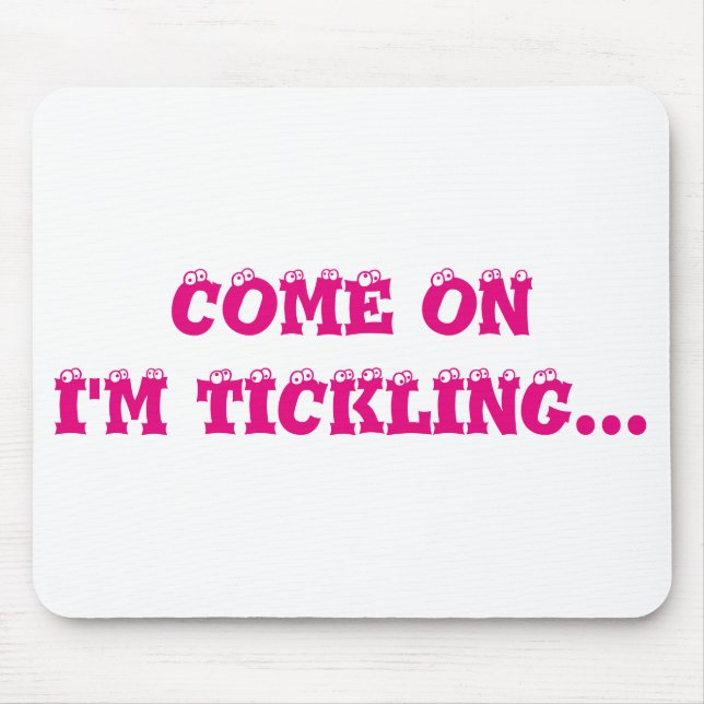 Come On I'm Tickling... Mousepad (Front)