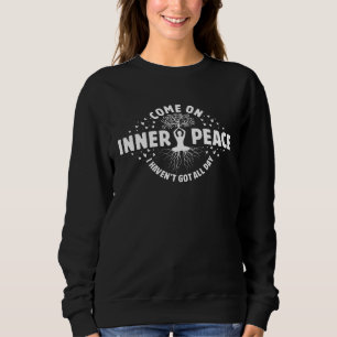 Come On Inner Peace I Haven t Got All Day  Yoga  2 Sweatshirt
