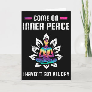 Come On Inner Peace I Havent Got All Day Meditatio Card