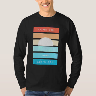 Come On Lets Go Happy Summer Vibes Sunset T-Shirt