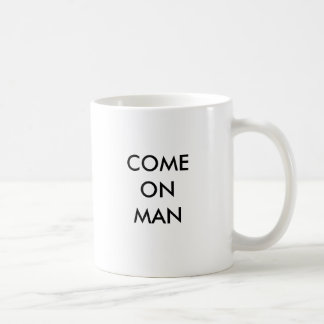 COME ON MAN COFFEE MUG