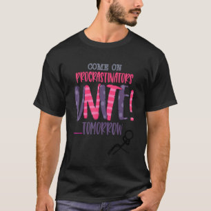 Come On Procrastinators Unite Tomorrow Is This You T-Shirt