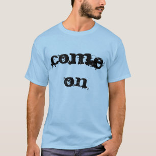 Come On T-shirt Men's