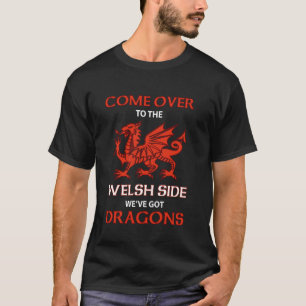 Come Over To The Welsh Side Wales Dragon T-Shirt