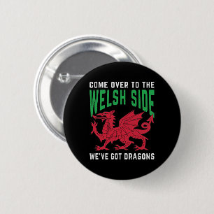 Come Over To The Welsh Side We've Got Dragons 6 Cm Round Badge