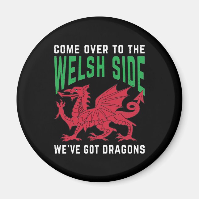 Come Over To The Welsh Side We've Got Dragons Magnet (Front)