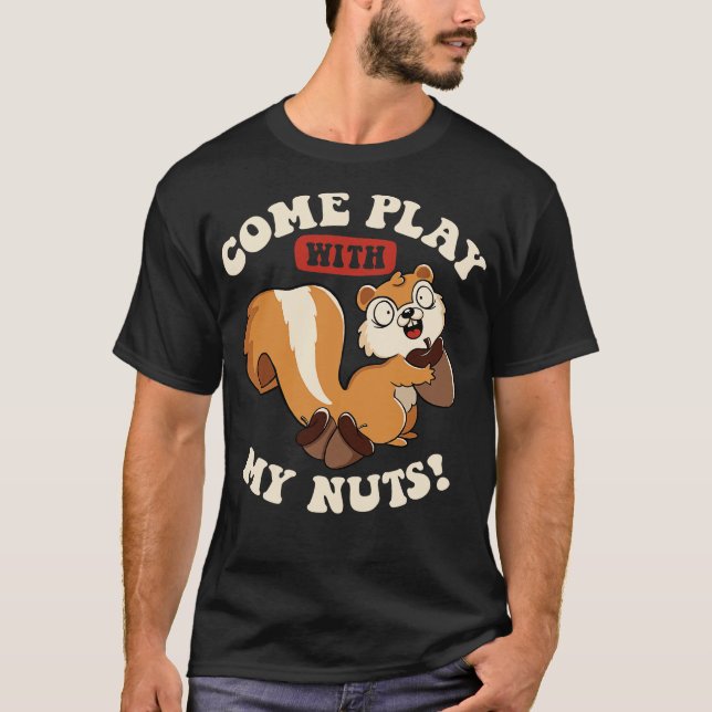 Come Play With My Nuts by Tobe Fonseca T-Shirt (Front)