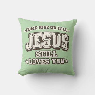 Come Rise or Fall Jesus Still Loves You  Christian Cushion