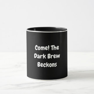 Come! The Dark Brew Beckons Mug