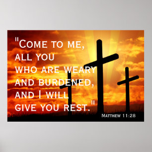 Come to me, all you who are weary and burdened poster