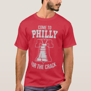 Come to Philly forhe Crack Funny Philadelphia funn T-Shirt