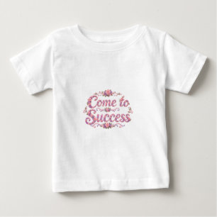 Come to Success Baby T-Shirt