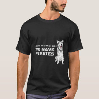 Come To The Bark Side We Have Huskies T-Shirt