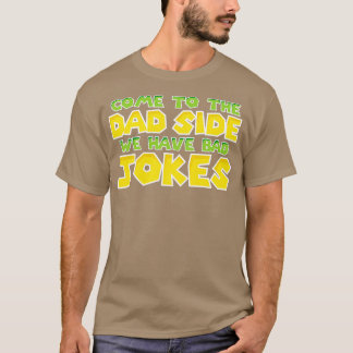 Come to the dad side  T-Shirt