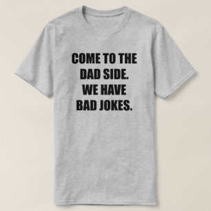 Come To The Dad Side. We Have Bad Jokes. Men's T-Shirt
