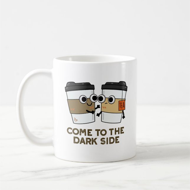 Come To The Dark Side Funny Coffee Tea Pun  Coffee Mug (Left)