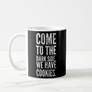 Come To The Dark Side We Have Cookies Coffee Mug