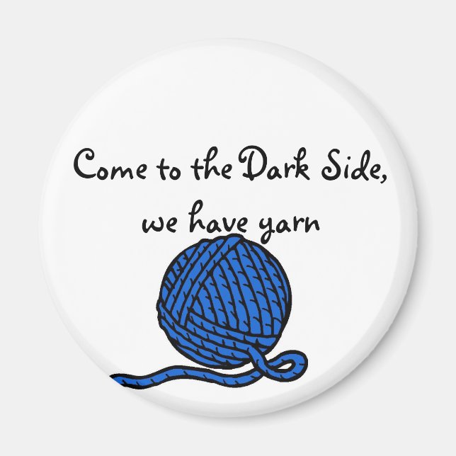 Come to the Dark Side, we have yarn Magnet (Front)
