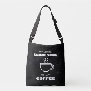 Come to the Darkside, We Have Coffee Crossbody Bag