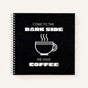 Come to the Darkside, We Have Coffee Notebook