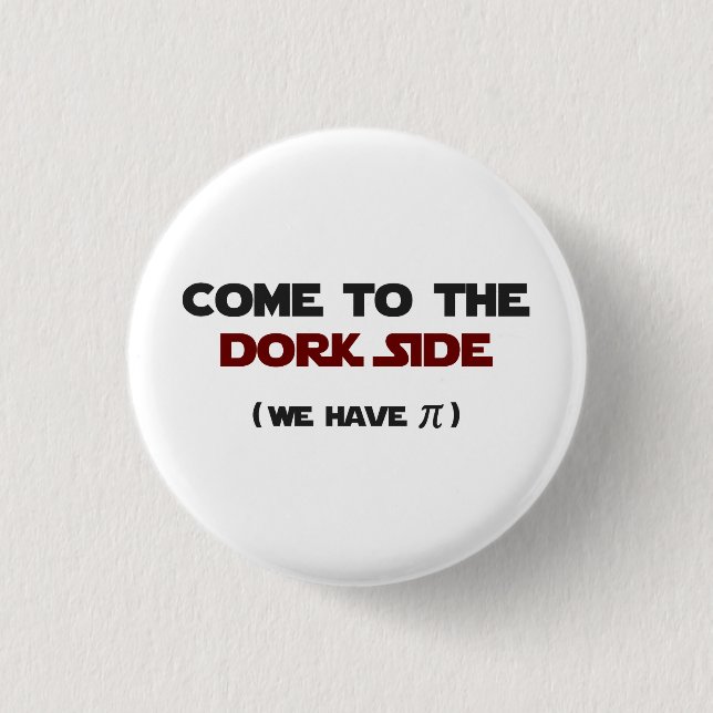 Come To The Dork Side We Have Pi 3 Cm Round Badge (Front)