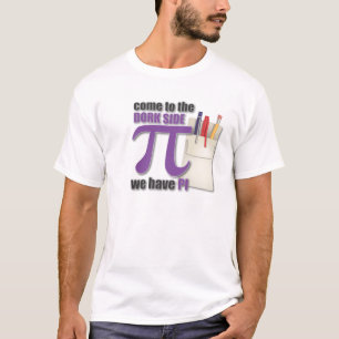 Come to the dork side we have PI! T-Shirt