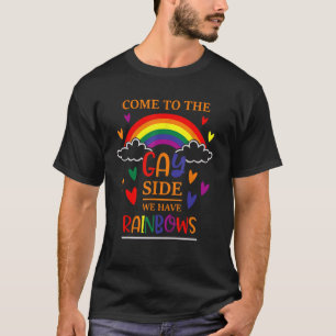 Come To The Gay Side We Have Rainbows, Funny LGBT  T-Shirt