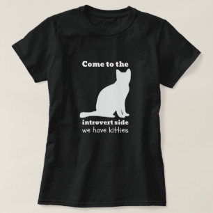 Come to the Introvert Side - We Have Kitties T-Shirt