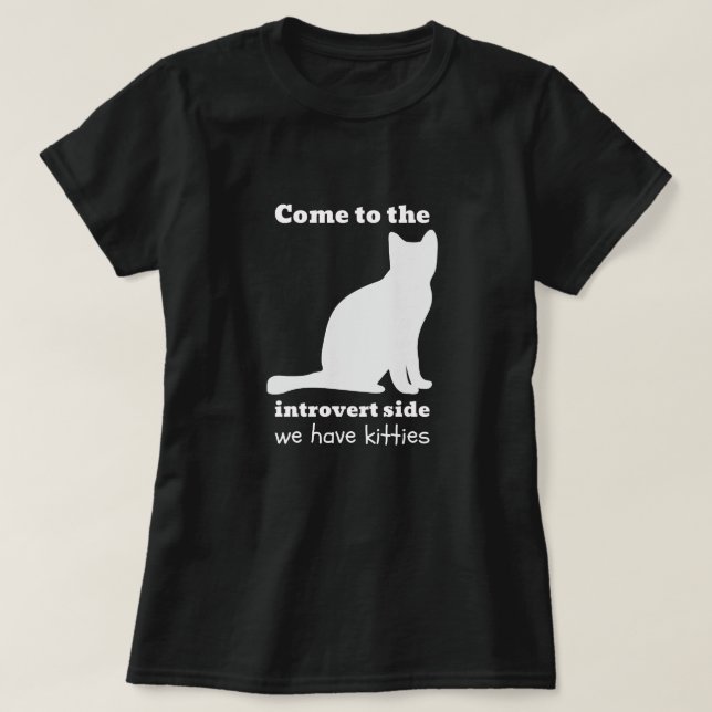 Come to the Introvert Side - We Have Kitties T-Shirt (Design Front)