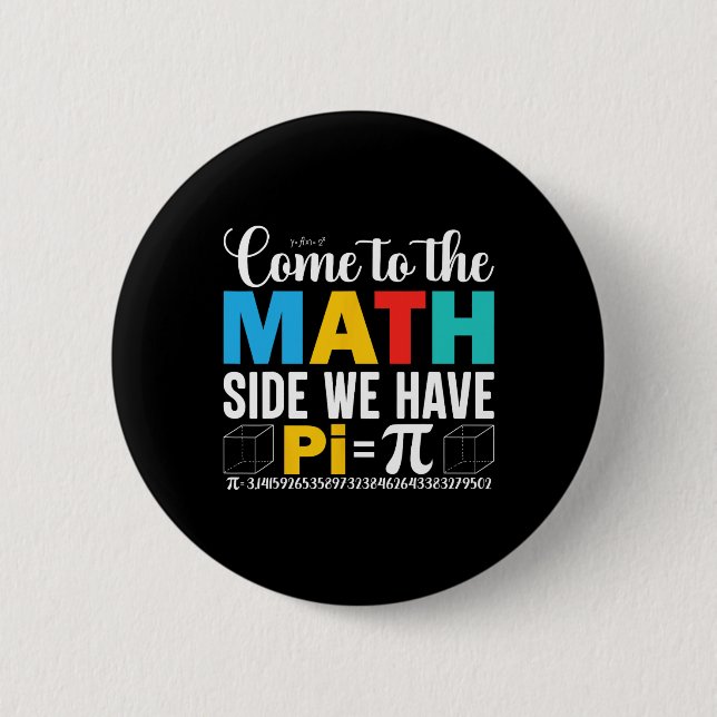 Come To The Math Side We Have Pi  6 Cm Round Badge (Front)