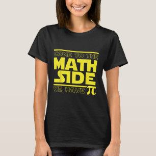 Come To The Math Side We Have Pi Funny Pi Day  T-Shirt