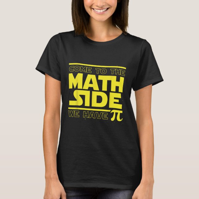Come To The Math Side We Have Pi Funny Pi Day  T-Shirt (Front)